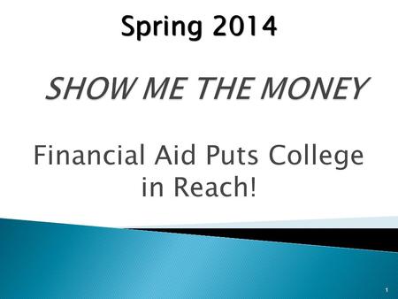 Financial Aid Puts College in Reach! 1 Spring 2014.