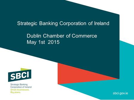 Strategic Banking Corporation of Ireland Dublin Chamber of Commerce May 1st 2015.