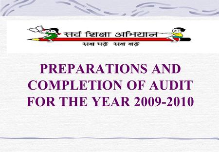 PREPARATIONS AND COMPLETION OF AUDIT FOR THE YEAR 2009-2010.