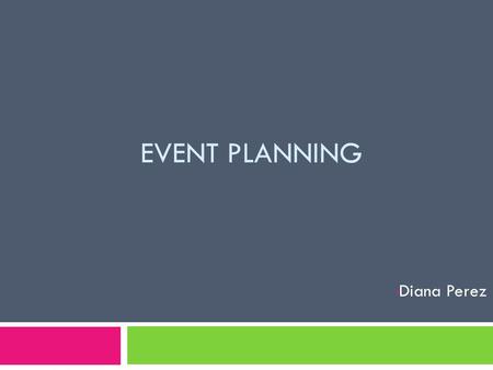 EVENT PLANNING Diana Perez. Thesis Event Planning defines how a person puts every bit of detail, preparation, management, and skills into a successful.