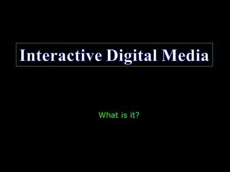 What is it? The use of computers to present text, sound, graphics, animation and video in an integrated way.