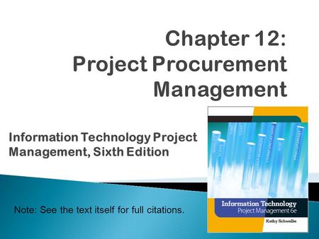 Note: See the text itself for full citations. Information Technology Project Management, Sixth Edition.