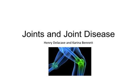 Joints and Joint Disease Henry Delacave and Karina Bennett.