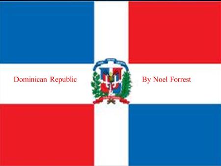 Do Dominican RepublicBy Noel Forrest. Table of Contents Map............................................ Page 3 History.......................................