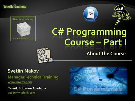 Svetlin Nakov Telerik Software Academy academy.telerik.com Manager Technical Training www.nakov.com About the Course.