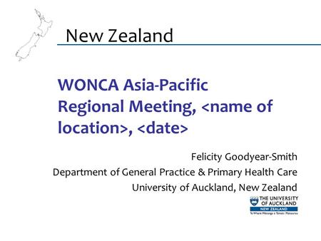 WONCA Asia-Pacific Regional Meeting,, Felicity Goodyear-Smith Department of General Practice & Primary Health Care University of Auckland, New Zealand.