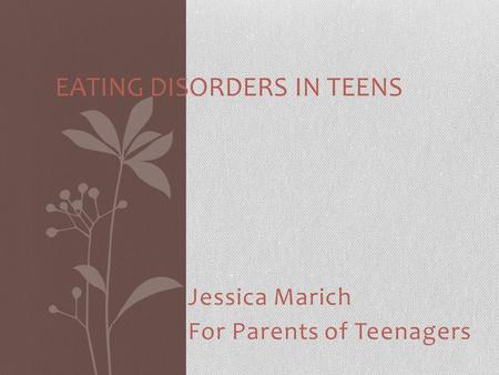 Jessica Marich For Parents of Teenagers EATING DISORDERS IN TEENS.
