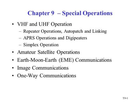T9-1 Chapter 9 – Special Operations VHF and UHF Operation –Repeater Operations, Autopatch and Linking –APRS Operations and Digipeaters –Simplex Operation.
