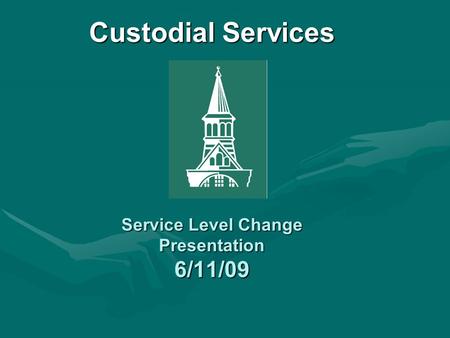 Custodial Services Service Level Change Presentation 6/11/09.