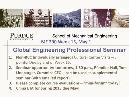 School of Mechanical Engineering Global Engineering Professional Seminar 1.Non-BCC (individually arranged) Cultural Center Visits—5 points! Due by end.