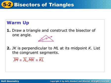 Warm Up 1. Draw a triangle and construct the bisector of one angle.