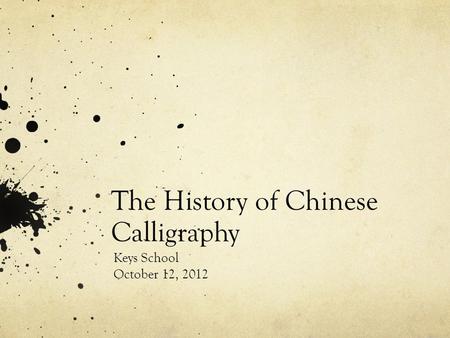 The History of Chinese Calligraphy Keys School October 12, 2012.