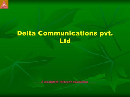 Delta Communications pvt. Ltd.... A complete telecom salutation....