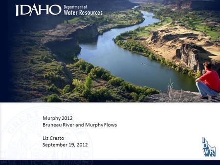 Murphy 2012 Bruneau River and Murphy Flows Liz Cresto September 19, 2012.