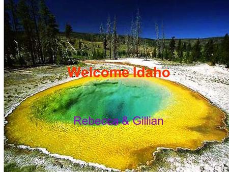 Welcome Idaho Rebecca & Gillian. Idaho rough Idaho has low prices, high quality human resources, a stable tax base, business- friendly policies, abundant.