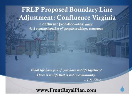  www.FrontRoyalPlan.com FRLP Proposed Boundary Line Adjustment: Confluence Virginia What life have you if you have not life together? There is no life.