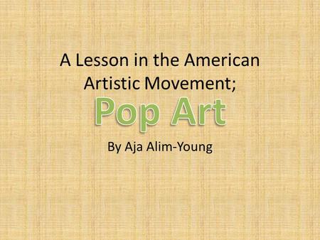 A Lesson in the American Artistic Movement; By Aja Alim-Young.