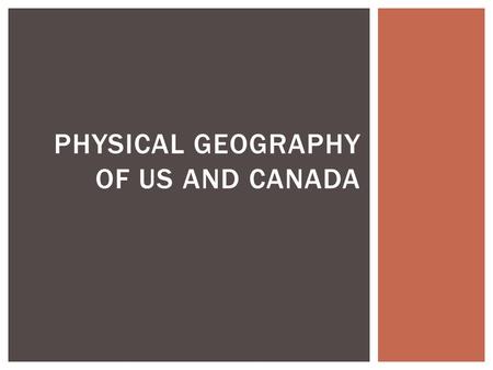 PHYSICAL GEOGRAPHY OF US AND CANADA.  Canada is the second largest country in the world, after Russia  It has more coastal land than any other country.