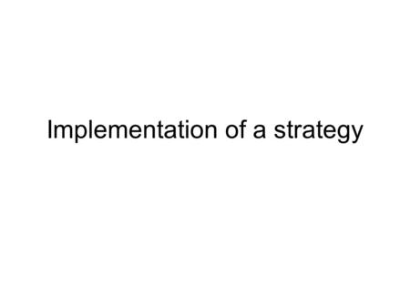 Implementation of a strategy. Successful strategy formulation does not guarantee successful strategy implementation. Less than 10% of strategies formulated.