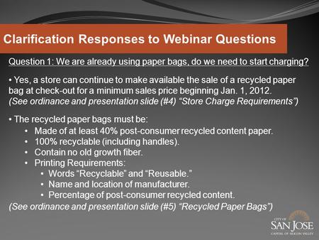 Question 1: We are already using paper bags, do we need to start charging? Yes, a store can continue to make available the sale of a recycled paper bag.