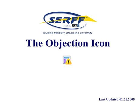 The Objection Icon Last Updated 01.31.2009. The Objection Icon The Objection icon was introduced as part of the Response Redesign in SERFF v5.6. This.