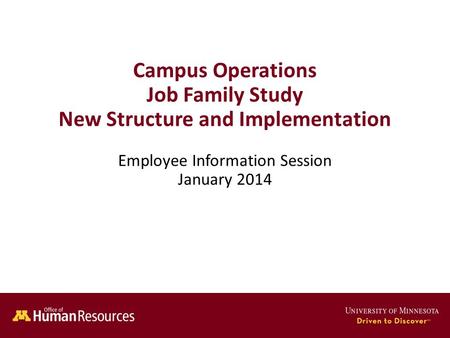 Human Resources Office of Campus Operations Job Family Study New Structure and Implementation Employee Information Session January 2014.