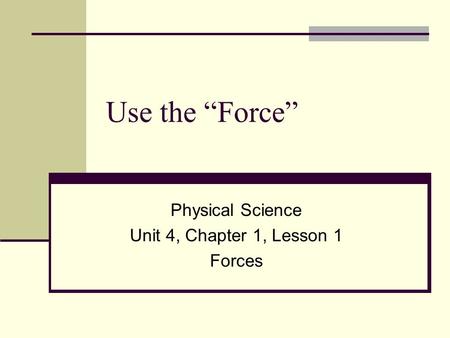 Physical Science Unit 4, Chapter 1, Lesson 1 Forces