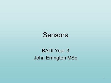 1 Sensors BADI Year 3 John Errington MSc. 2 Sensors Allow a design to respond to its environment – e.g. a line following robot may use photosensors to.