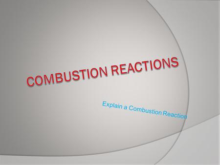 Explain a Combustion Reaction