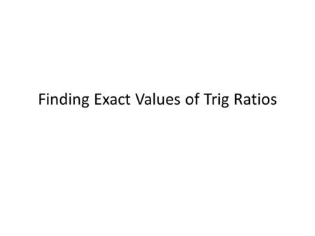 Finding Exact Values of Trig Ratios. Special Right Triangles 30-60-90.