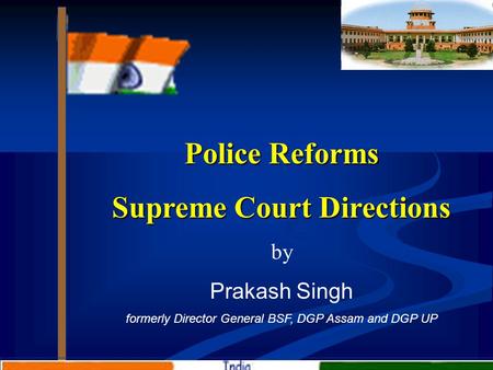 Police Reforms Supreme Court Directions by Prakash Singh formerly Director General BSF, DGP Assam and DGP UP.