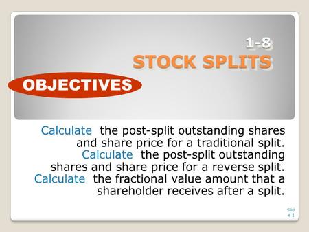 OBJECTIVES 1-8 STOCK SPLITS