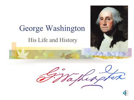 George Washington His Life and History The Early Years Born in Virginia—February 22, 1732 At least 8 years of schooling—best in math Age 11; his father.
