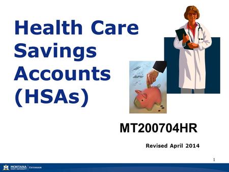 MT200704HR Health Care Savings Accounts (HSAs) Revised April 2014 1.