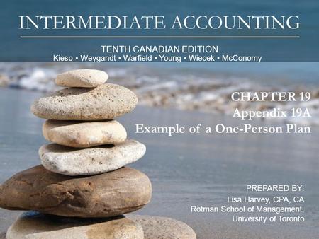 TENTH CANADIAN EDITION INTERMEDIATE ACCOUNTING PREPARED BY: Lisa Harvey, CPA, CA Rotman School of Management, University of Toronto 1 CHAPTER 19 Appendix.