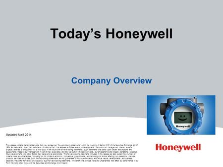 Today’s Honeywell Company Overview Updated April 2014 This release contains certain statements that may be deemed “forward-looking statements” within the.