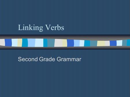 Linking Verbs Second Grade Grammar. Linking Verbs in the Present n A linking verb is a verb that does not show action. n The verb be is a linking verb.