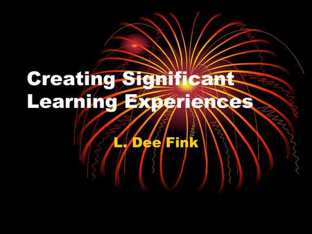 Creating Significant Learning Experiences L. Dee Fink.