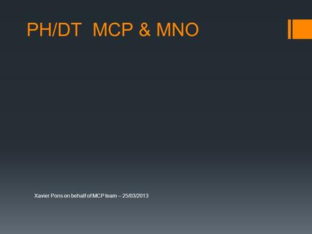 PH/DT MCP & MNO Xavier Pons on behalf of MCP team – 25/03/2013.