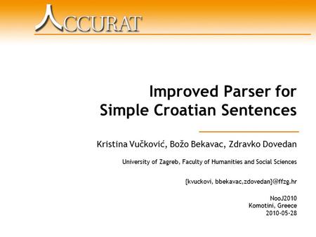 Improved Parser for Simple Croatian Sentences Kristina Vučković, Božo Bekavac, Zdravko Dovedan University of Zagreb, Faculty of Humanities and Social Sciences.
