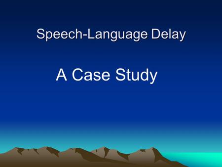 Speech-Language Delay