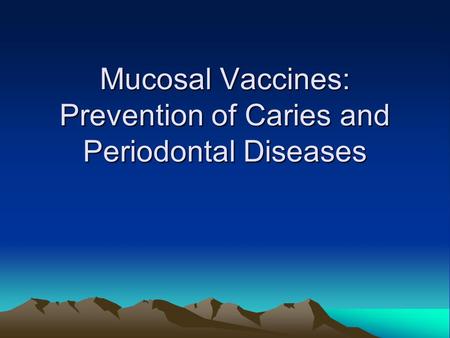 Mucosal Vaccines: Prevention of Caries and Periodontal Diseases.
