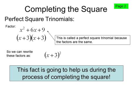Completing the Square Perfect Square Trinomials: Factor: This is called a perfect square trinomial because the factors are the same. So we can rewrite.