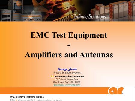 EMC Test Equipment - Amplifiers and Antennas George Barth Product Engineer, Systems ar rf/microwave instrumentation 160 School House Road Souderton, PA.