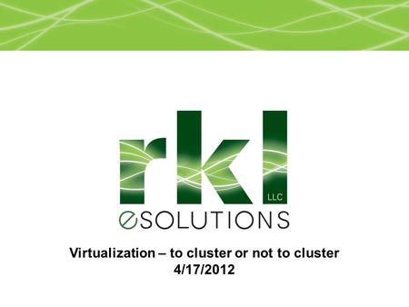 Virtualization – to cluster or not to cluster 4/17/2012.