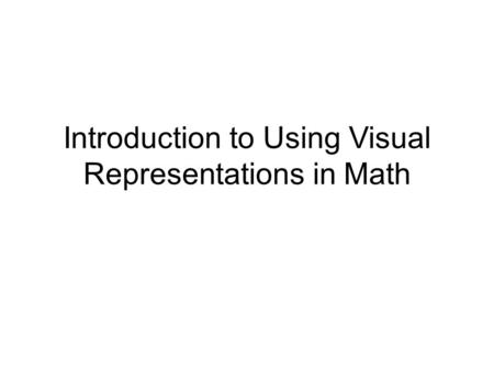 Introduction to Using Visual Representations in Math.