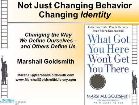 Not Just Changing Behavior Changing Identity Marshall Goldsmith  Changing the Way We Define.