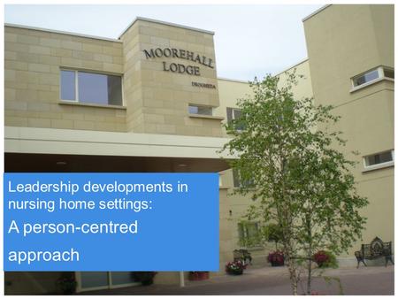 Leadership developments in nursing home settings: A person-centred approach.