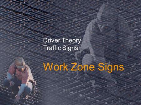 Driver Theory Traffic Signs Work Zone Signs. Work Zone Work Zone Signs are usually diamond shaped, like warning signs, but they are orange instead of.