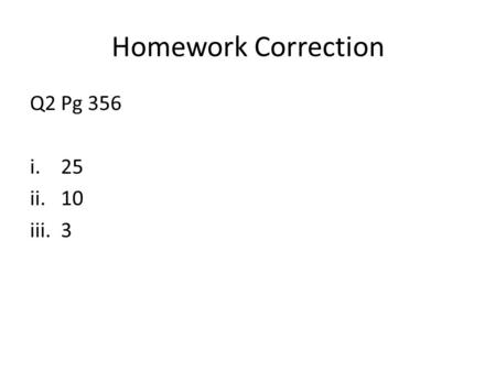 Homework Correction Q2 Pg 356 i.25 ii.10 iii.3. Pie Charts and Histograms.